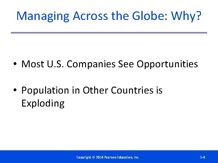 Managing Across the Globe: Why? • Most U. S. Companies See Opportunities • Population