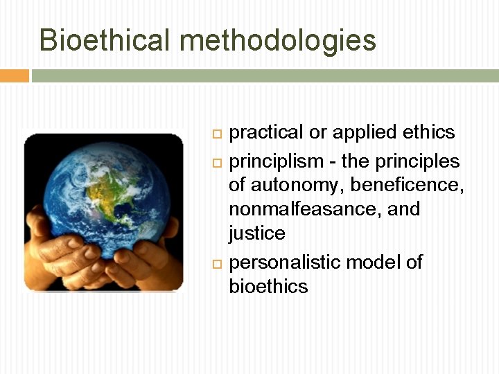 Bioethical methodologies practical or applied ethics principlism - the principles of autonomy, beneﬁcence, nonmalfeasance,