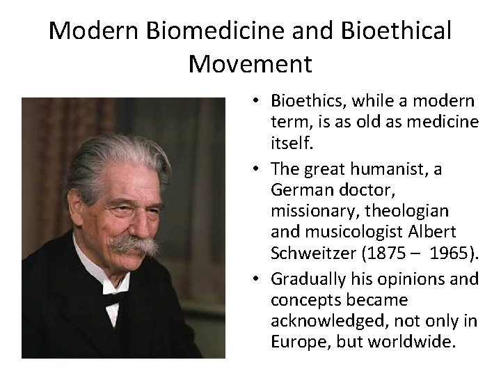 Modern Biomedicine and Bioethical Movement • Bioethics, while a modern term, is as old