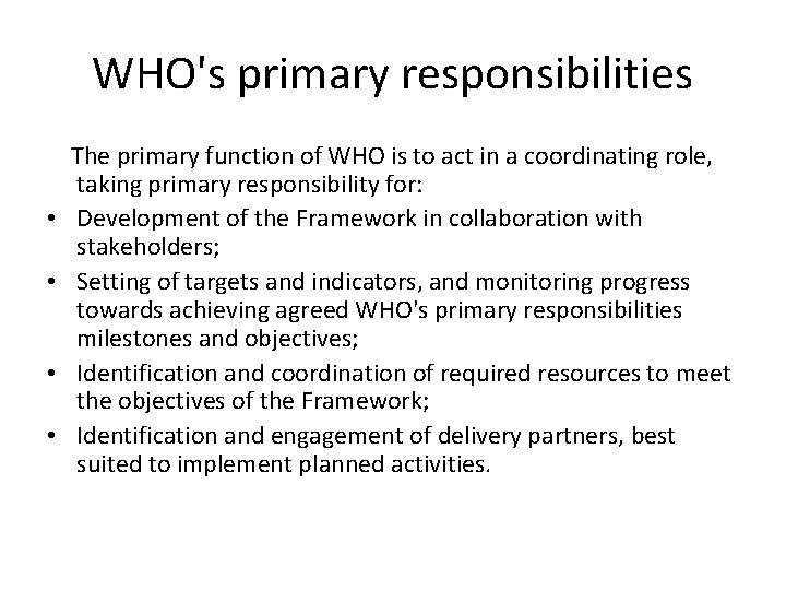 WHO's primary responsibilities The primary function of WHO is to act in a coordinating