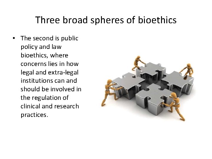 Three broad spheres of bioethics • The second is public policy and law bioethics,