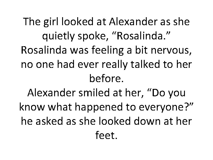 The girl looked at Alexander as she quietly spoke, “Rosalinda. ” Rosalinda was feeling