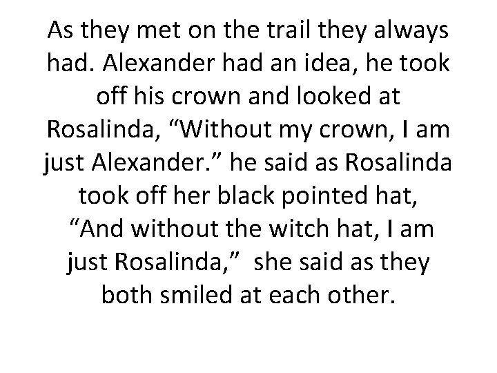 As they met on the trail they always had. Alexander had an idea, he