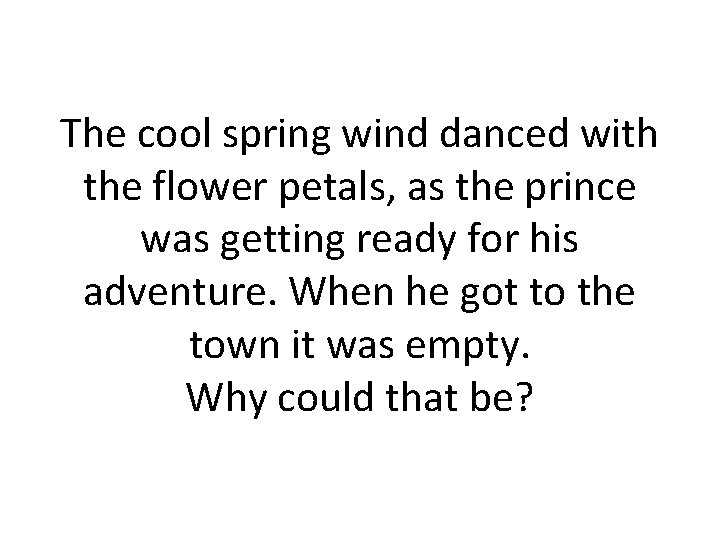 The cool spring wind danced with the flower petals, as the prince was getting