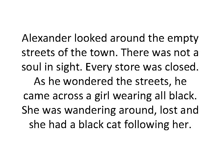 Alexander looked around the empty streets of the town. There was not a soul