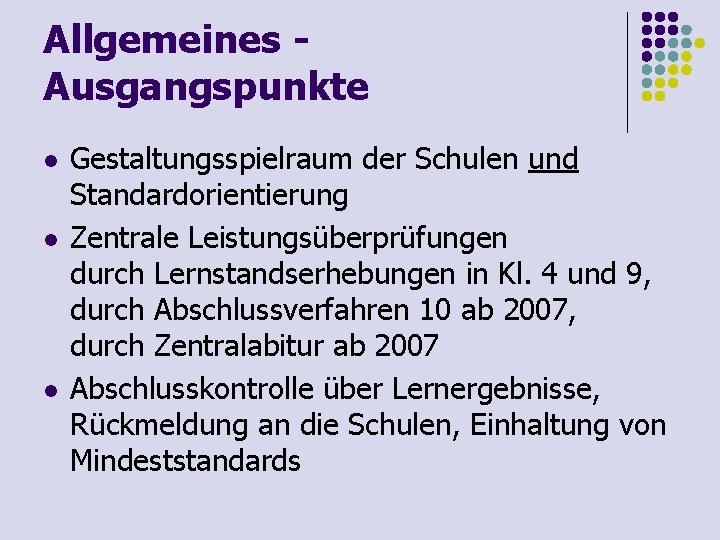 Allgemeines Ausgangspunkte l l l Gestaltungsspielraum der Schulen und Standardorientierung Zentrale Leistungsüberprüfungen durch Lernstandserhebungen