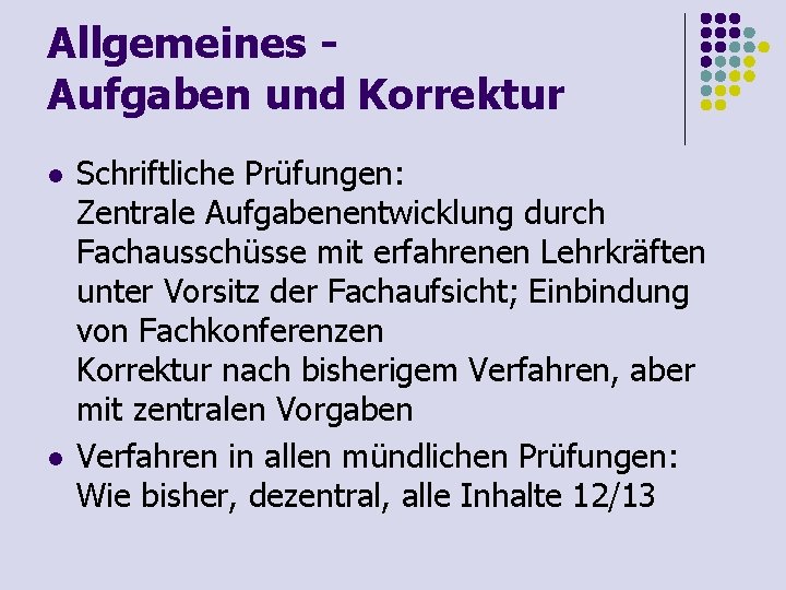 Allgemeines Aufgaben und Korrektur l l Schriftliche Prüfungen: Zentrale Aufgabenentwicklung durch Fachausschüsse mit erfahrenen