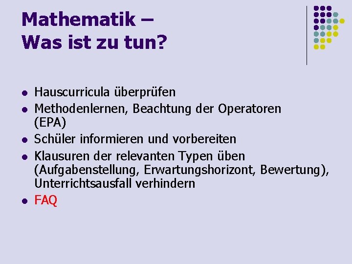 Mathematik – Was ist zu tun? l l l Hauscurricula überprüfen Methodenlernen, Beachtung der