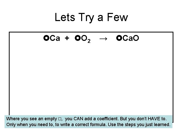 Lets Try a Few Ca + O 2 → Ca. O Where you see