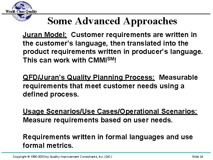 World-Class Quality Some Advanced Approaches Juran Model: Customer requirements are written in the customer’s