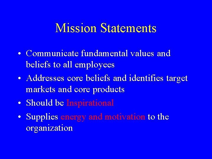 Mission Statements • Communicate fundamental values and beliefs to all employees • Addresses core