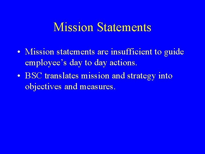 Mission Statements • Mission statements are insufficient to guide employee’s day to day actions.