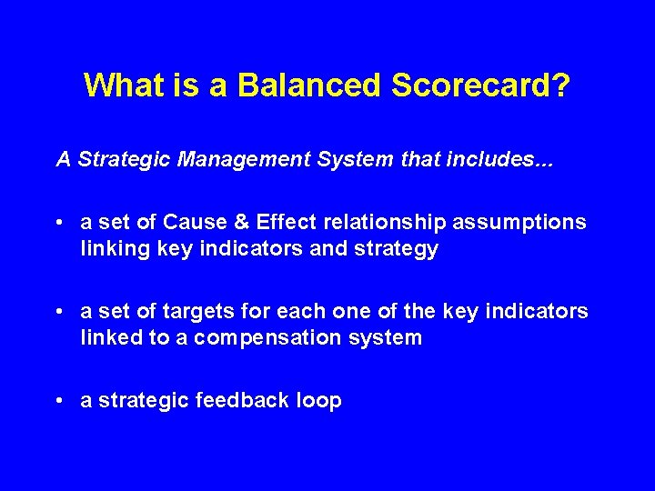 What is a Balanced Scorecard? A Strategic Management System that includes… • a set