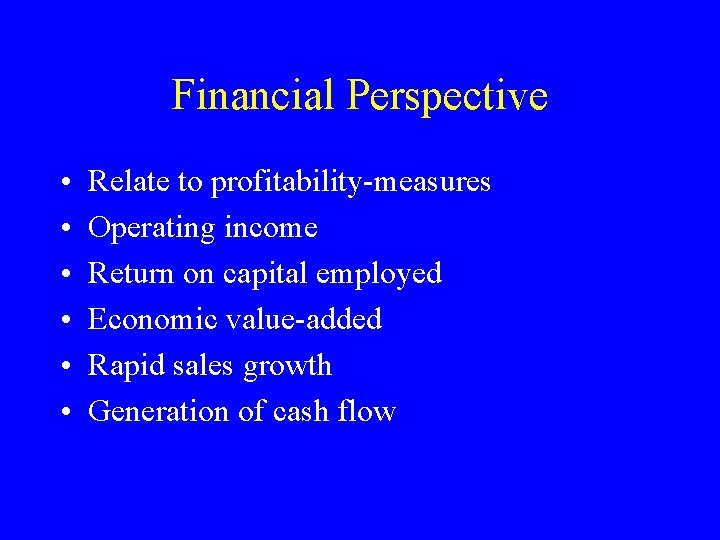 Financial Perspective • • • Relate to profitability-measures Operating income Return on capital employed