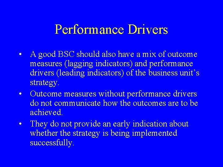 Performance Drivers • A good BSC should also have a mix of outcome measures