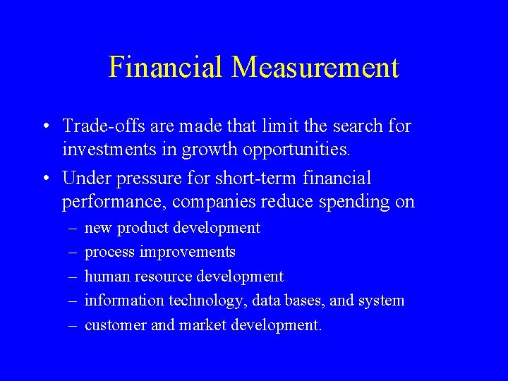 Financial Measurement • Trade-offs are made that limit the search for investments in growth