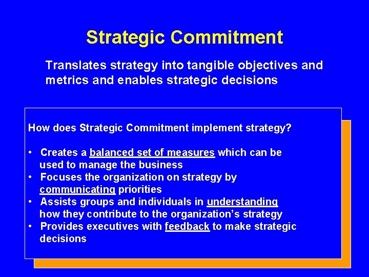 Strategic Commitment Translates strategy into tangible objectives and metrics and enables strategic decisions How