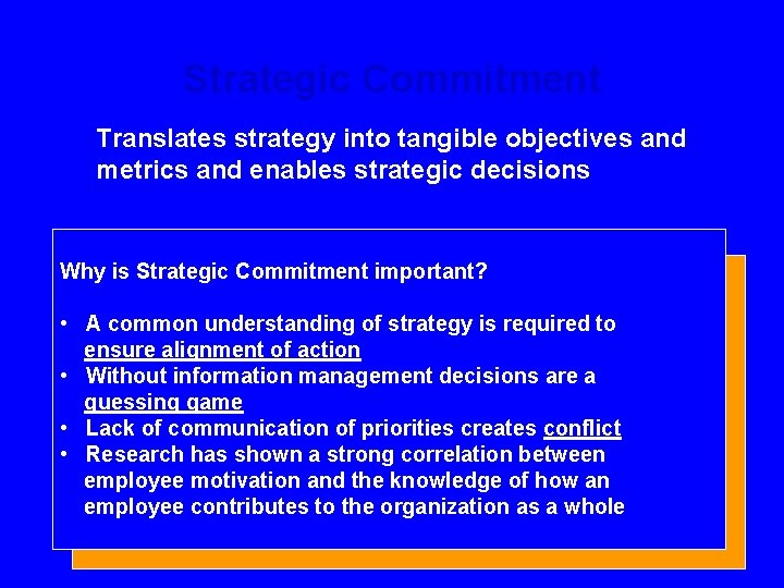 Strategic Commitment Translates strategy into tangible objectives and metrics and enables strategic decisions Why