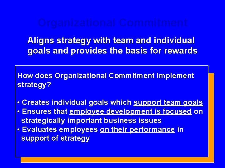 Organizational Commitment Aligns strategy with team and individual goals and provides the basis for