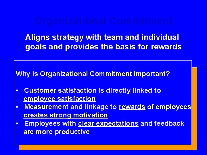 Organizational Commitment Aligns strategy with team and individual goals and provides the basis for