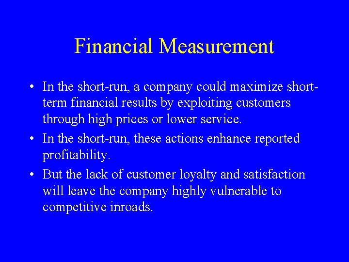 Financial Measurement • In the short-run, a company could maximize shortterm financial results by