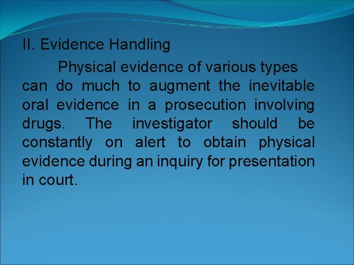 II. Evidence Handling Physical evidence of various types can do much to augment the