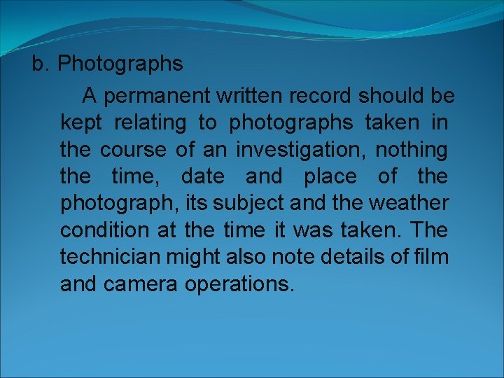 b. Photographs A permanent written record should be kept relating to photographs taken in