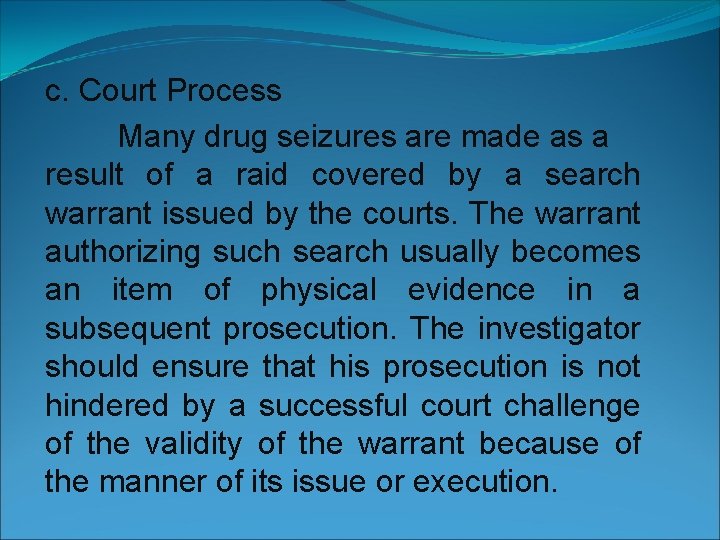 c. Court Process Many drug seizures are made as a result of a raid