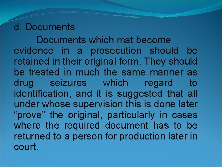 d. Documents which mat become evidence in a prosecution should be retained in their