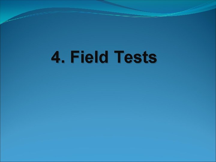 4. Field Tests 