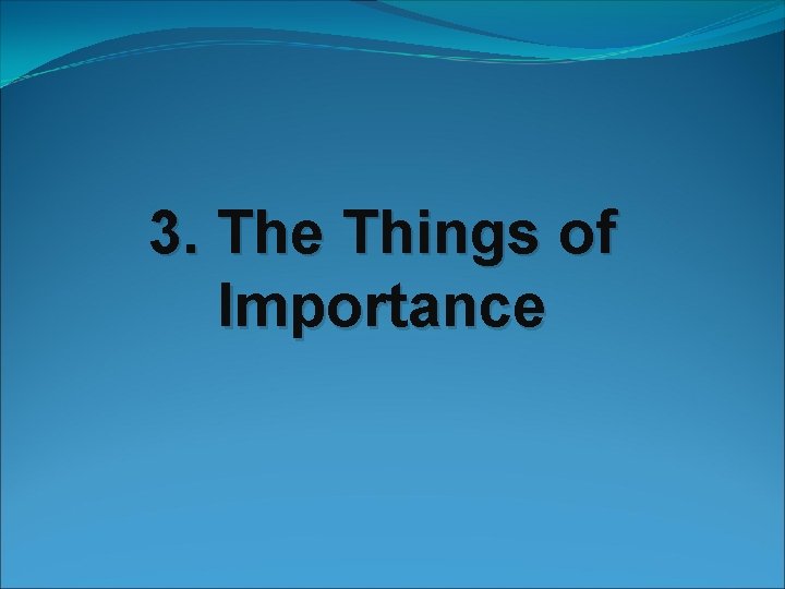 3. The Things of Importance 