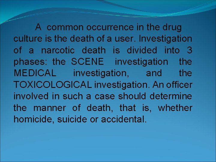 A common occurrence in the drug culture is the death of a user. Investigation