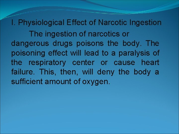 I. Physiological Effect of Narcotic Ingestion The ingestion of narcotics or dangerous drugs poisons