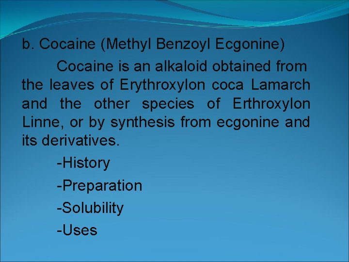 b. Cocaine (Methyl Benzoyl Ecgonine) Cocaine is an alkaloid obtained from the leaves of