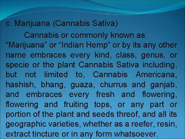 c. Marijuana (Cannabis Sativa) Cannabis or commonly known as “Marijuana” or “Indian Hemp” or