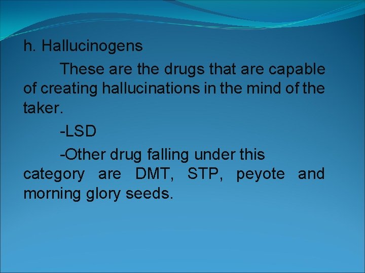 h. Hallucinogens These are the drugs that are capable of creating hallucinations in the