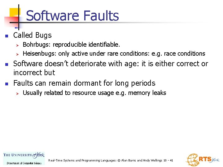 Software Faults n Called Bugs Ø Ø n n Bohrbugs: reproducible identifiable. Heisenbugs: only Software Faults n Called Bugs Ø Ø n n Bohrbugs: reproducible identifiable. Heisenbugs: only