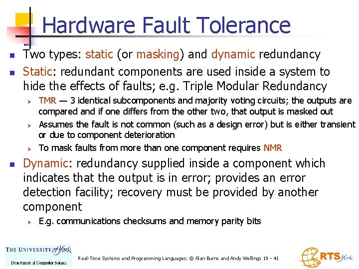 Hardware Fault Tolerance n n Two types: static (or masking) and dynamic redundancy Static: Hardware Fault Tolerance n n Two types: static (or masking) and dynamic redundancy Static:
