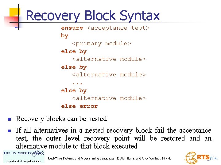 Recovery Block Syntax ensure <acceptance test> by <primary module> else by <alternative module>. . Recovery Block Syntax ensure <acceptance test> by <primary module> else by <alternative module>. .