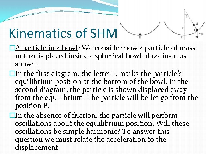 Kinematics of SHM �A particle in a bowl: We consider now a particle of