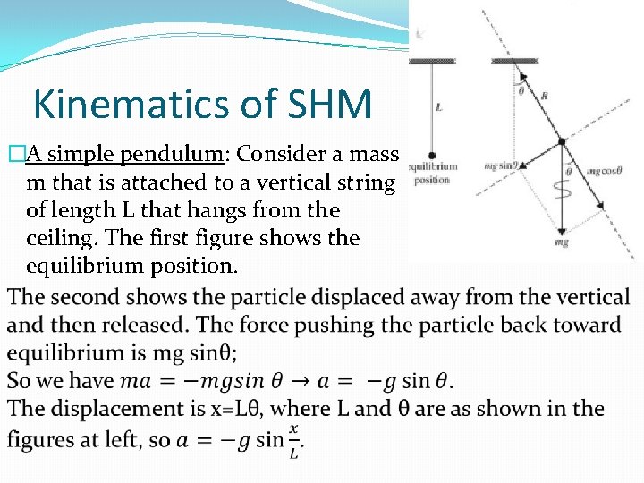 Kinematics of SHM �A simple pendulum: Consider a mass m that is attached to Kinematics of SHM �A simple pendulum: Consider a mass m that is attached to