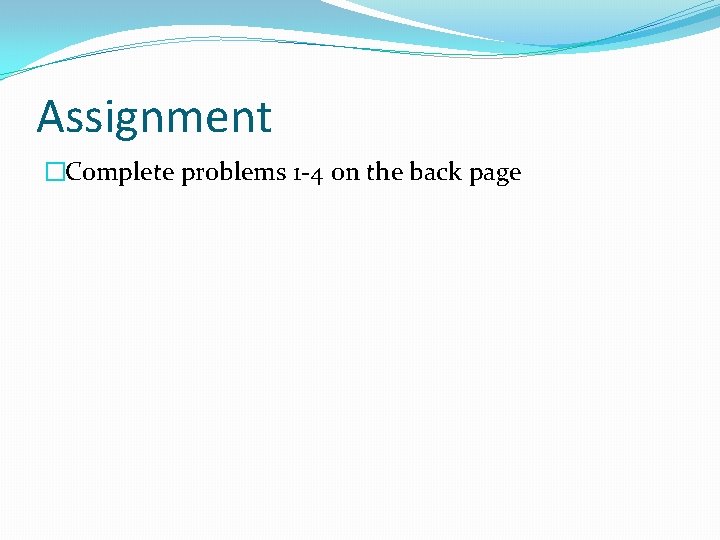 Assignment �Complete problems 1 -4 on the back page 