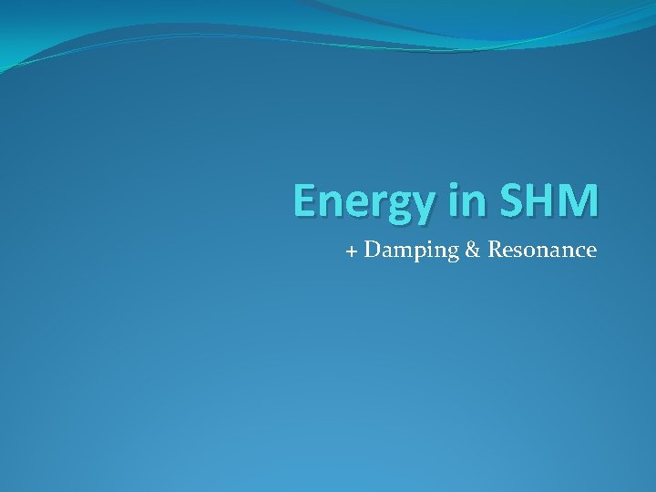 Energy in SHM + Damping & Resonance 