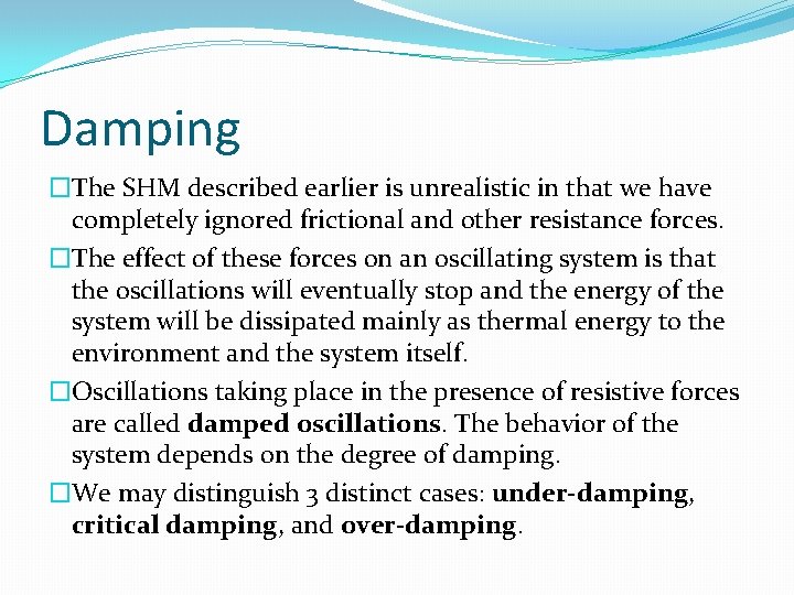 Damping �The SHM described earlier is unrealistic in that we have completely ignored frictional