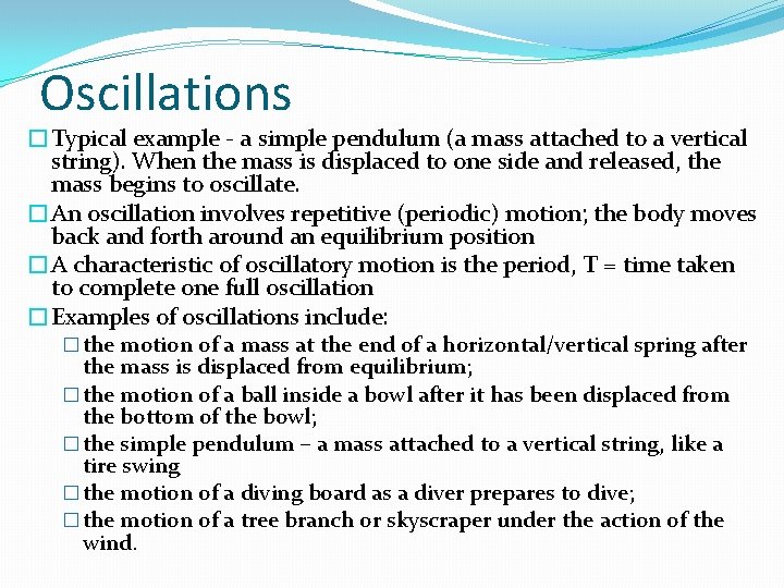Oscillations �Typical example - a simple pendulum (a mass attached to a vertical string). Oscillations �Typical example - a simple pendulum (a mass attached to a vertical string).