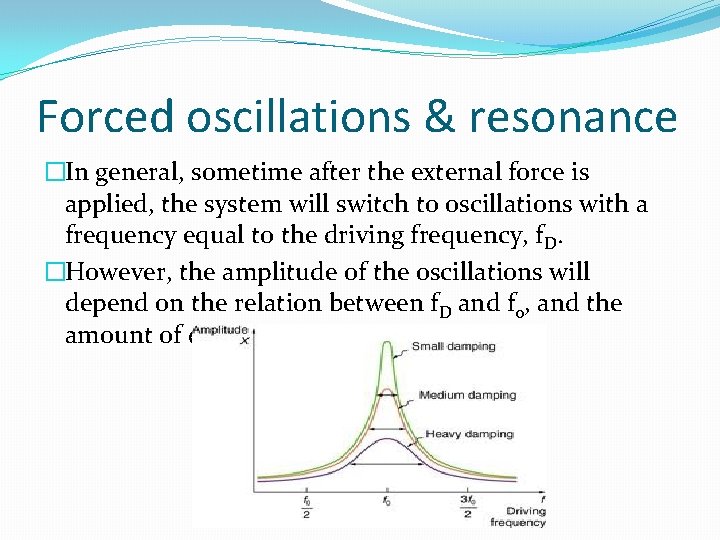 Forced oscillations & resonance �In general, sometime after the external force is applied, the Forced oscillations & resonance �In general, sometime after the external force is applied, the