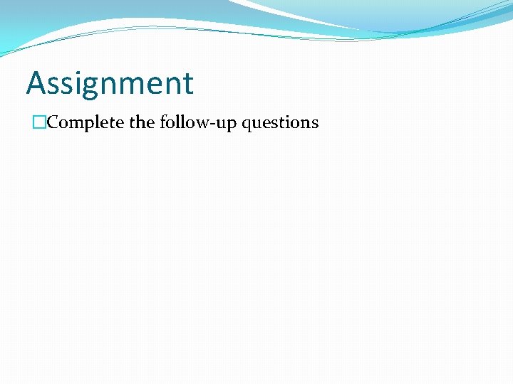 Assignment �Complete the follow-up questions 