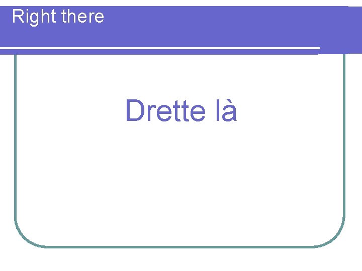 Right there Drette là 