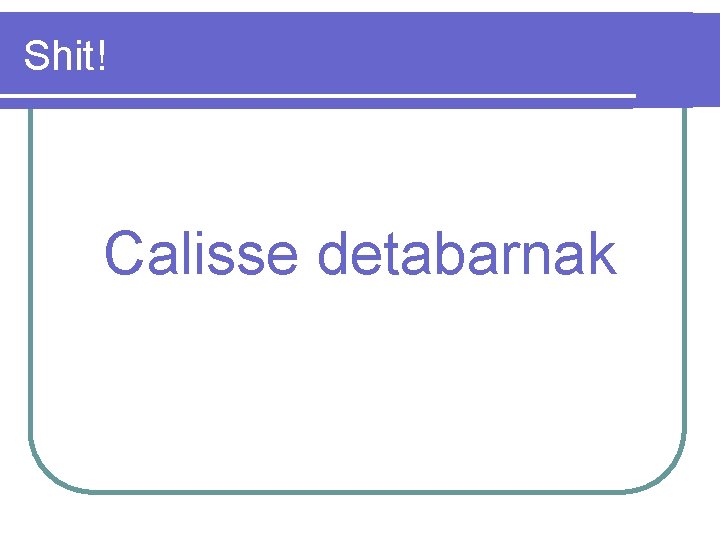 Shit! Calisse detabarnak 