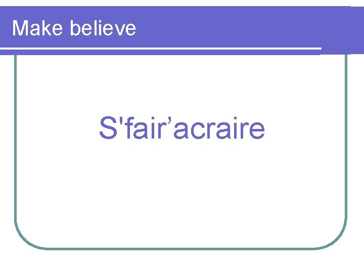 Make believe S'fair’acraire 